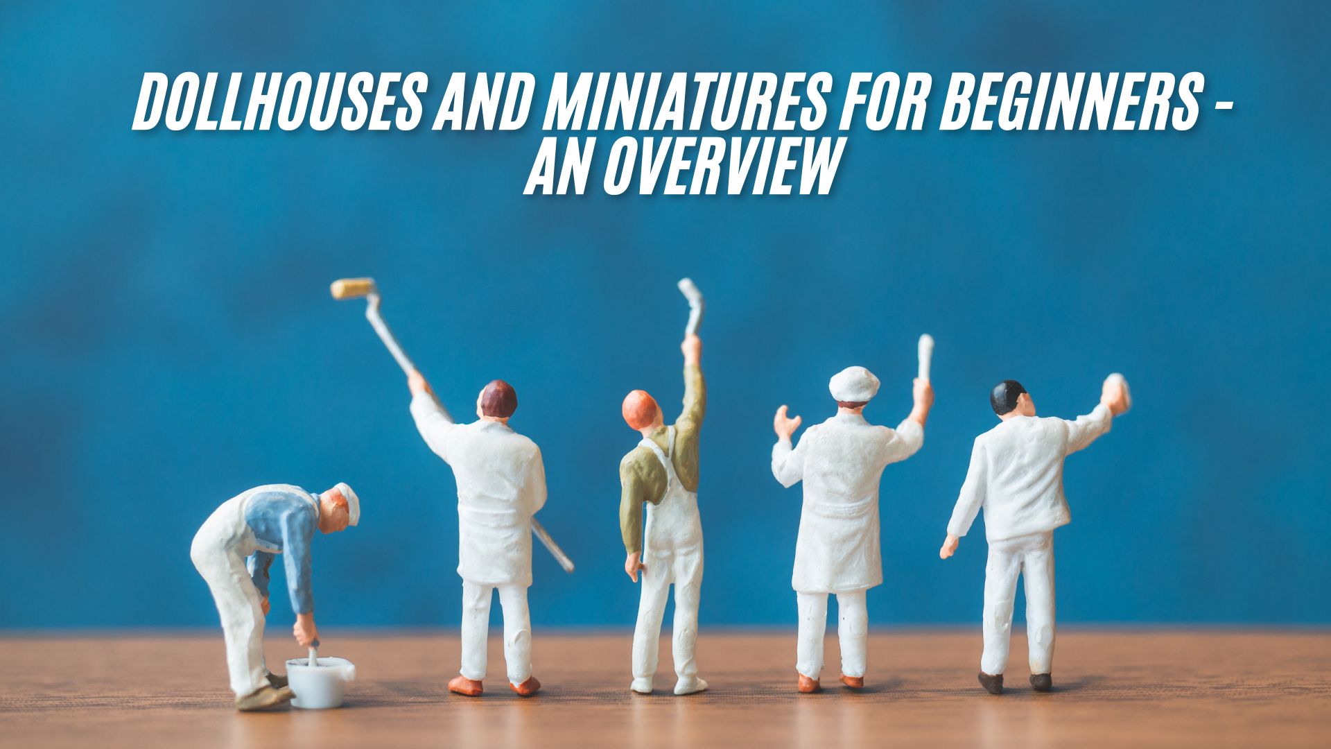 How to start your miniature collectibles hobby (easy steps for beginners to follow and enjoy)