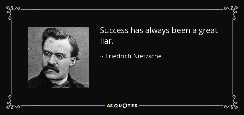 Success has always been a great liar - so whats next? (Find your own definition of true achievement).