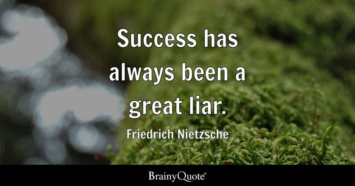 Success has always been a great liar - so whats next? (Find your own definition of true achievement).