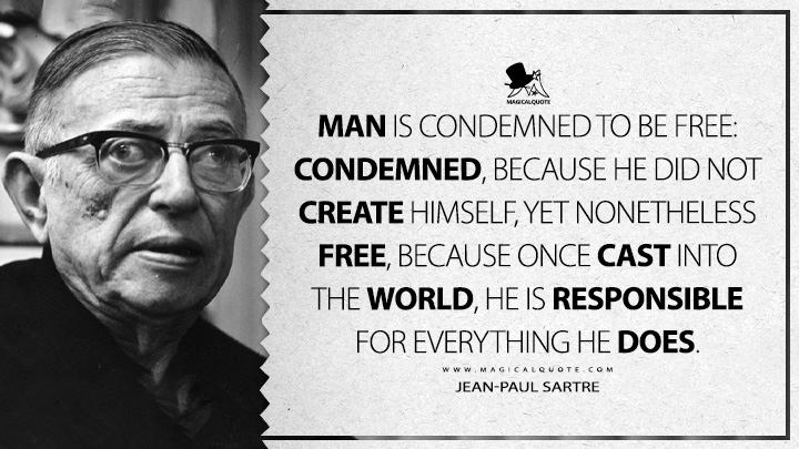 Man Is Condemned To Be Free And Your Choices: Guide To Freedom