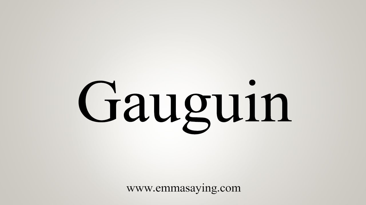 Learn gauguin pronunciation easy with these three simple tricks today.